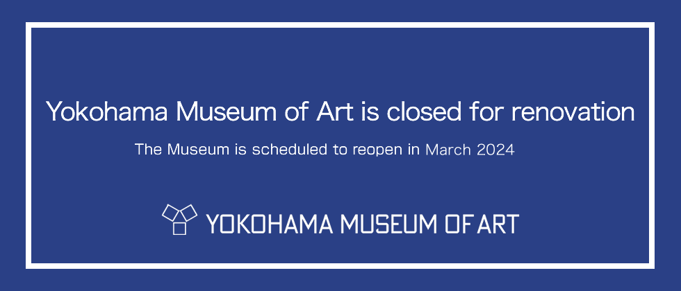 Yokohama Museum of Art is closed for renovation